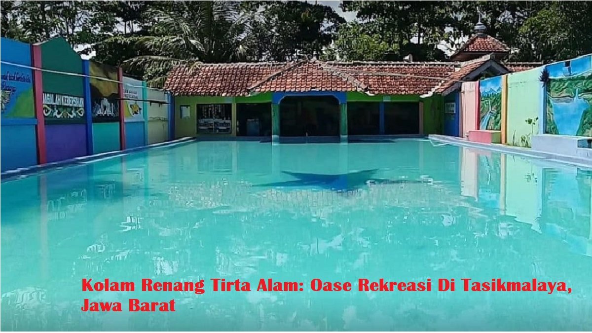 Kolam Renang Tirta Alam: Oase Rekreasi Di Tasikmalaya, Jawa Barat