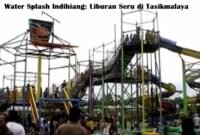 Water Splash Indihiang: Liburan Seru di Tasikmalaya