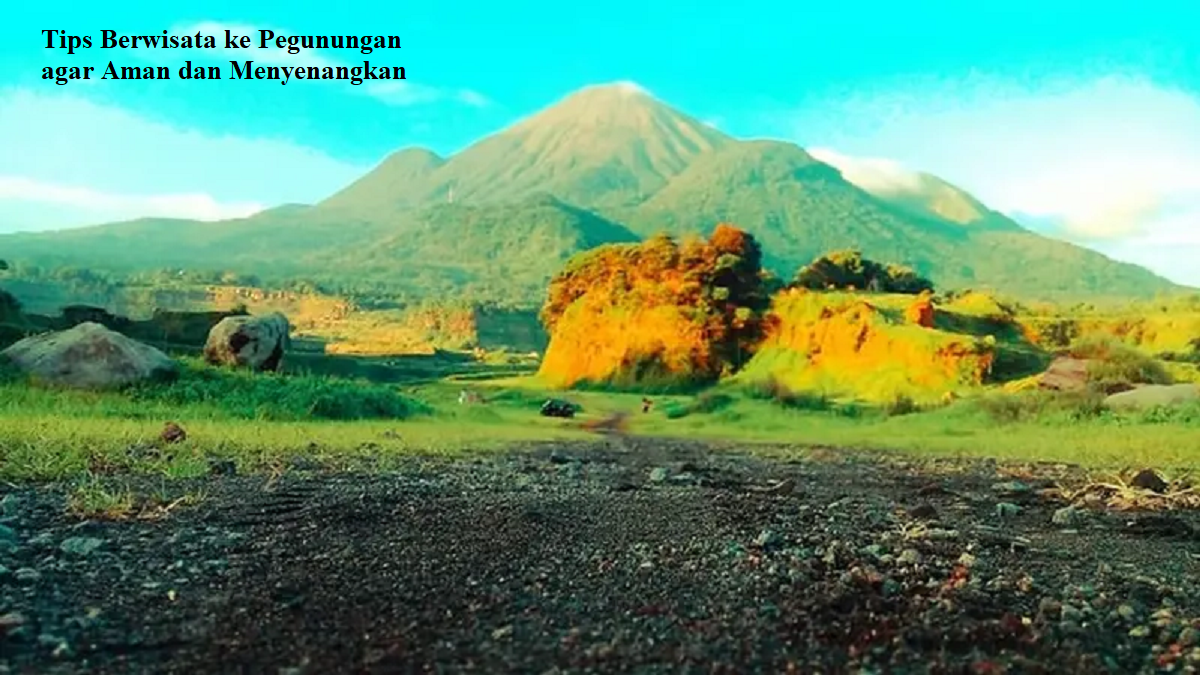 Tips Berwisata ke Pegunungan agar Aman dan Menyenangkan